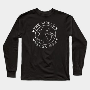 The World Needs You | Minimalist Motivational Quote Long Sleeve T-Shirt